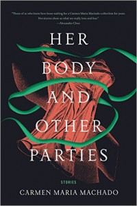 Her Body and Other Parties: Stories - Carmen Maria Machado