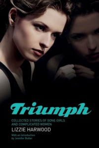 Triumph: Collected Stories of Gone Girls and Complicated Women - Lizzie Harwood, Jennifer Butler