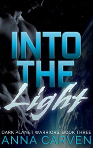 Into the Light: SciFi Alien Romance (Dark Planet Warriors Book 3) - Anna Carven