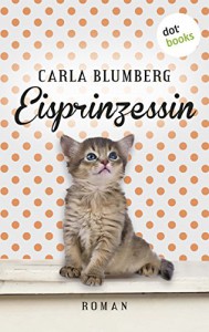 Eisprinzessin: Roman - Carla Blumberg