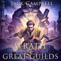 The Wrath of the Great Guilds: The Pillars of Reality, Book 6 - Jack Campbell, MacLeod Andrews, Audible Studios