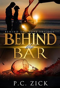 Behind the Bar: Behind the Love Trilogy - P.C. Zick, Anna Behnke, Travis Miles