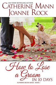 How to Lose a Groom in 10 Days (Runaway Brides) - Catherine Mann, Joanne Rock