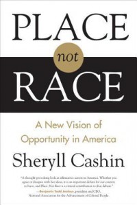 Place, Not Race: A New Vision of Opportunity in America - Sheryll Cashin