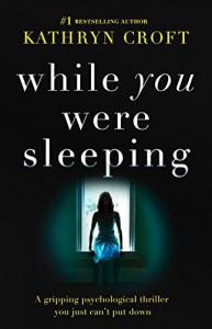 While You Were Sleeping: A gripping psychological thriller you just can't put down - Kathryn Croft