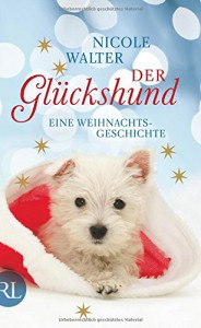 Der Glückshund: Eine Weihnachtsgeschichte - Nicole Walter