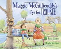 Maggie McGillicuddy's Eye for Trouble - Susan Hughes, Brooke Kerrigan
