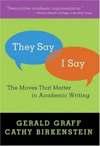 They Say/I Say: The Moves That Matter in Academic Writing - Gerald Graff, Cathy Birkenstein