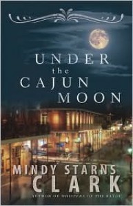 Under the Cajun Moon - Mindy Starns Clark