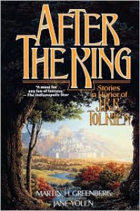 After the King: Stories In Honor of J.R.R. Tolkien - Martin H. Greenberg,  Jane Yolen (Introduction)