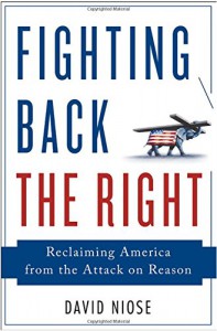 Fighting Back the Right: Reclaiming America from the Attack on Reason - David Niose