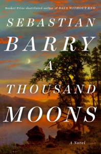 A thousand moons - Sebastian Barry