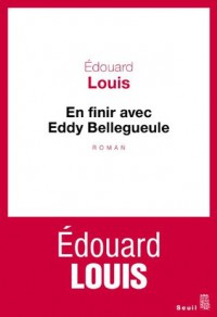 En finir avec Eddy Bellegueule - Édouard Louis