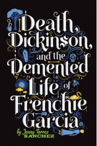 Death, Dickinson, and the Demented Life of Frenchie Garcia - Jenny Torres Sanchez