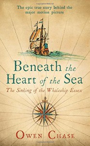 Beneath the Heart of the Sea: The Sinking of the Whaleship Essex - Owen Chase