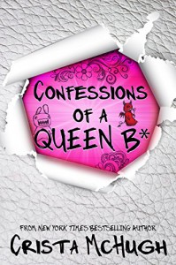 Confessions of a Queen B* (The Queen B* Book 1) - Crista McHugh