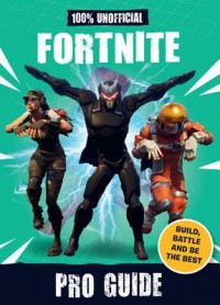 100% Unofficial Fortnite Pro Guide - Becker&Mayer! Books