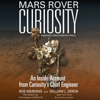 Mars Rover Curiosity: An Inside Account from Curiosity's Chief Engineer - Rob Manning, Inc. Blackstone Audio,  Inc., William L. Simon, Bronson Pinchot