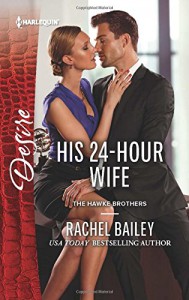 His 24-Hour Wife (The Hawke Brothers) - Rachel Bailey