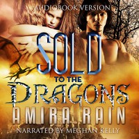 Sold to the Dragons - Amira Rain, Meghan Kelly