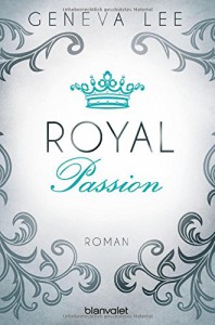 Royal Passion: Roman (Die Royals-Saga, Band 1) - Geneva Lee, Andrea Brandl