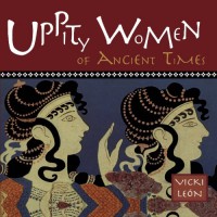 Uppity Women Of Ancient Times - Vicki León