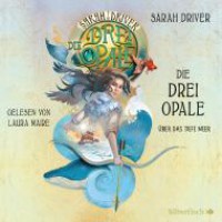 Über das tiefe Meer: 3 CDs (Die drei Opale, Band 1) - Sarah Driver, Laura Maire, Wolfram Ströle