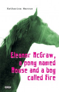Eleanor McGraw, a pony named Mouse and a boy called Fire - Katharina Marcus