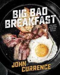 Big Bad Breakfast: The Most Important Book of the Day - John Currence