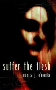 Suffer the Flesh - Monica J. O'Rourke