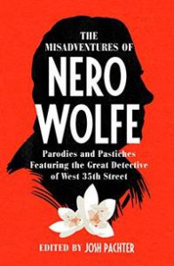 The Misadventures of Nero Wolfe: Parodies and Pastiches Featuring the Great Detective of West 35th Street  - Josh Pachter