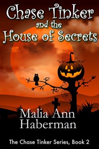 Chase Tinker and the House of Secrets - Malia Ann Haberman