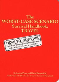The Worst Case Scenario Survival Handbook: Travel - 'Joshua Piven',  'David Borgenicht'