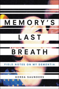 Memory's Last Breath: Field Notes on My Dementia - Gerda Saunders