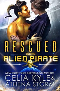 Rescued by the Alien Pirate  - Celia Kyle, Athena Storm