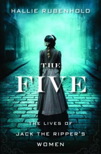 The Five: The Untold Lives of the Women Killed by Jack the Ripper - Hallie Rubenhold