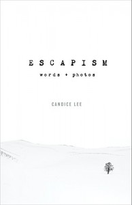 Escapism: Words + Photos - Candice Lee, Candice Lee