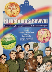 Hiroshima's Revival: Remembering How People Overcame Destruction and Despair - Takeo Aoki, Pauline Baldwin