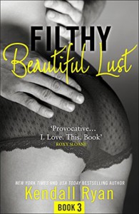 Filthy Beautiful Lust - Kendall Ryan