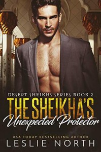 The Sheikha’s Unexpected Protector  - Leslie North