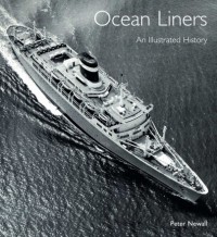 Ocean Liners: An Illustrated History  - Peter Newall