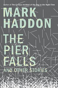 The Pier Falls: And Other Stories - Mark Haddon