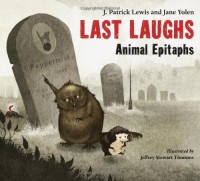 Last Laughs: Animal Epitaphs - J. Patrick Lewis, Jane Yolen