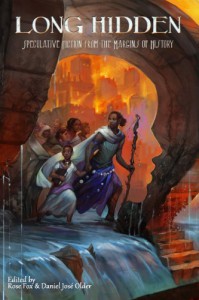 Long Hidden: Speculative Fiction from the Margins of History - Tananarive Due, Sofia Samatar, Ken Liu, Victor LaValle, Nnedi Okorafor, Sabrina Vourvoulias, Thoraiya Dyer, Rose Fox, Daniel José Older, Julie Dillon