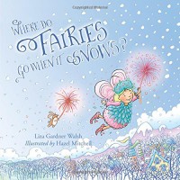 Where Do Fairies Go When It Snows - Liza Gardner Walsh, Hazel Mitchell