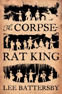 The Corpse-Rat King - Lee Battersby