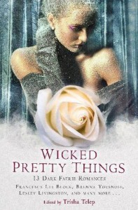 Wicked Pretty Things: 13 Dark Faerie Romances - Trisha Telep