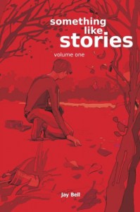 Something Like Stories - Volume One - Jay Bell