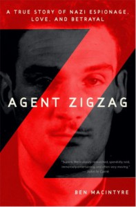 Agent Zigzag: A True Story of Nazi Espionage, Love, and Betrayal - Ben Macintyre