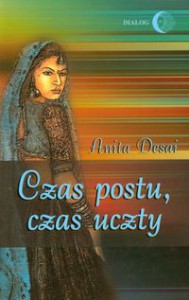 Czas postu, czas uczty - Anita Desai